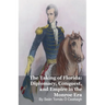 The Taking of Florida: Diplomacy, Conquest, and Empire in the Monroe Era