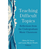 Teaching Difficult Topics: Reflections from the Undergraduate Music Classroom