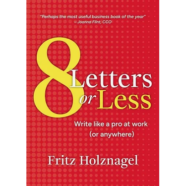 8 Letters or Less: Write Like a Pro at Work (or Anywhere)
