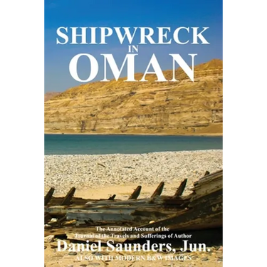 Shipwreck in Oman: A journal of the travels and sufferings of Daniel Saunders, Jun