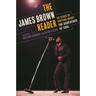 The James Brown Reader: Fifty Years of Writing About the Godfather of Soul