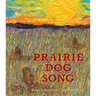 Prairie Dog Song: The Key to Saving North America's Grasslands