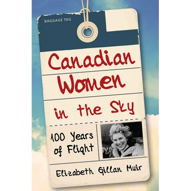 Canadian Women in the Sky: 100 Years of Flight