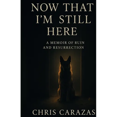 Now That I'm Still Here: A Memoir of Ruin and Resurrection