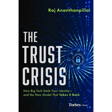 The Trust Crisis: How Big Tech Stole Your Identity--And the New Model That Takes It Back