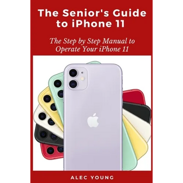 The Senior's Guide to iPhone 11: The Step by Step Manual to Operate Your iPhone 11