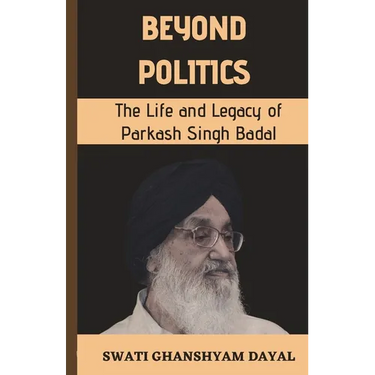 Beyond Politics: The Life and Legacy of Parkash Singh Badal