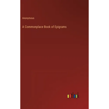 A Commonplace Book of Epigrams