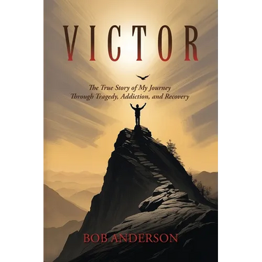 Victor: The True Story of My Journey Through Tragedy, Addiction, and Recovery