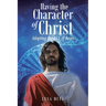 Having the Character of Christ: Adopting the DNA of Jesus