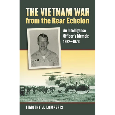 The Vietnam War from the Rear Echelon: An Intelligence Officer's Memoir, 1972-1973