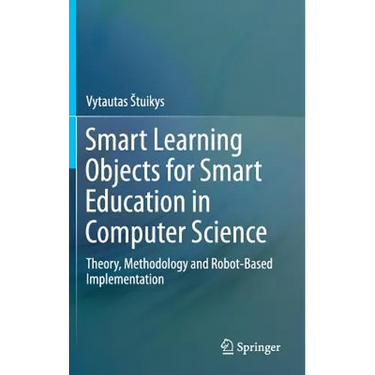 Smart Learning Objects for Smart Education in Computer Science: Theory, Methodology and Robot-Based Implementation