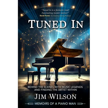 Tuned In - Memoirs of a Piano Man: Behind the Scenes with Music Legends and Finding the Artist Within