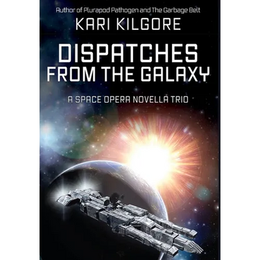 Dispatches from the Galaxy: A Space Opera Novella Trio