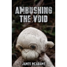 Ambushing the Void