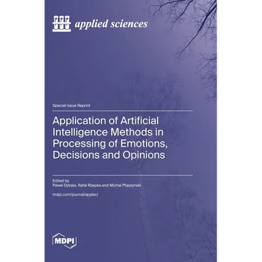 Application of Artificial Intelligence Methods in Processing of Emotions, Decisions and Opinions
