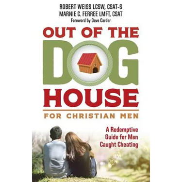 Out of the Doghouse for Christian Men: A Redemptive Guide for Men Caught Cheating