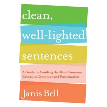 Clean, Well-Lighted Sentences: A Guide to Avoiding the Most Common Errors in Grammar and Punctuation