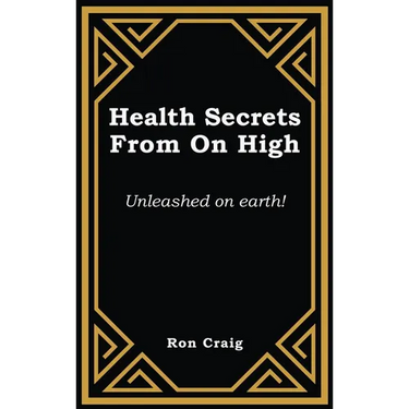 Health Secrets From On High: Unleashed on earth!