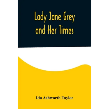 Lady Jane Grey and Her Times