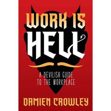 Work is Hell: A Devilish Guide to the Workplace