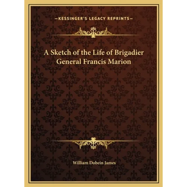 A Sketch of the Life of Brigadier General Francis Marion