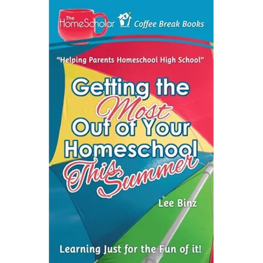 Getting the Most Out of Your Homeschool This Summer: Learning Just for the Fun of It!