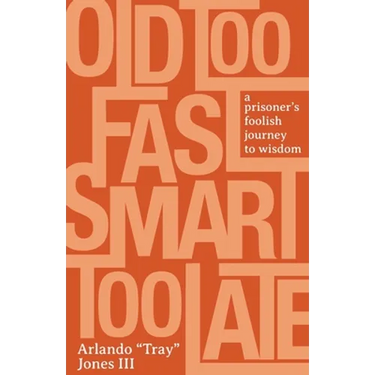 Old Too Fast, Smart Too Late: A Prisoner's Foolish Journey to Wisdom