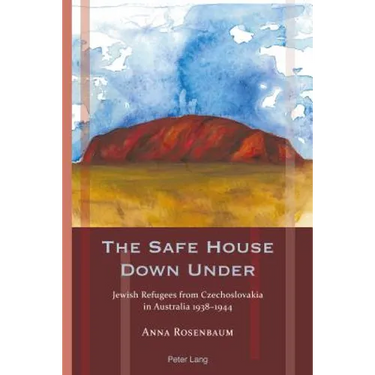 The Safe House Down Under: Jewish Refugees from Czechoslovakia in Australia 1938-1944