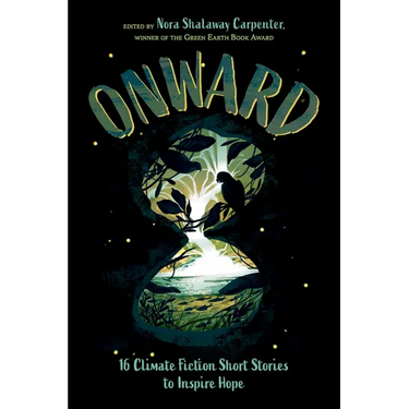 Onward: 16 Climate Fiction Short Stories to Inspire Hope
