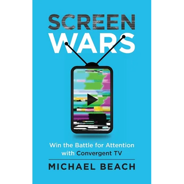 Screen Wars: Win the Battle for Attention with Convergent TV