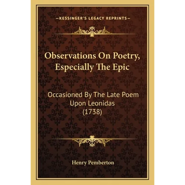 Observations On Poetry, Especially The Epic: Occasioned By The Late Poem Upon Leonidas (1738)