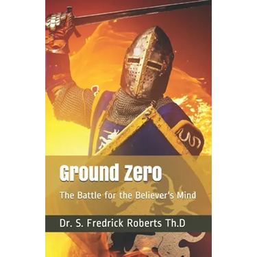 Ground Zero: The Battle for the Believer's Mind