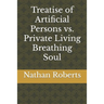 Treatise of Artificial Persons vs. Private Living Breathing Soul