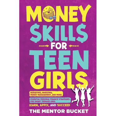 Money Skills for Teen Girls: Budgeting, Investing, Money Management, and More Essential Personal Finance Strategies for Smart Teenage Girls - Learn