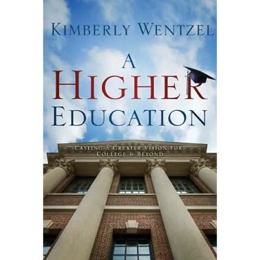 A Higher Education: Casting A Greater Vision For College & Beyond