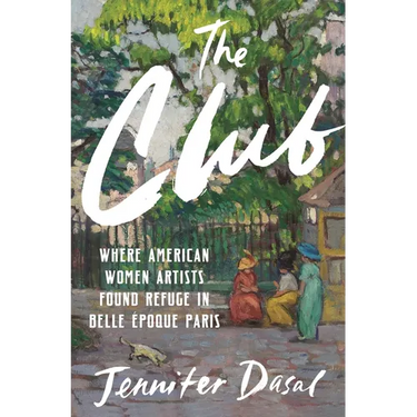 The Club: Where American Women Artists Found Refuge in Belle Époque Paris