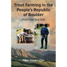 Trout Farming in the People's Republic of Boulder: And Other True Tails