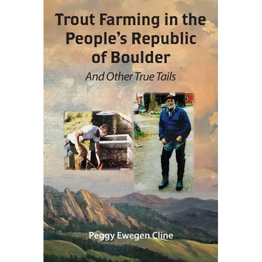 Trout Farming in the People's Republic of Boulder: And Other True Tails