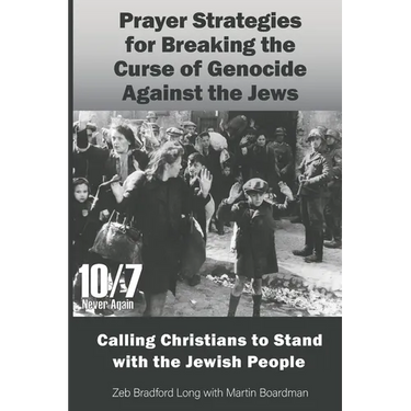 Prayer Strategies for Breaking the Curse of Genocide Against the Jews: Calling Christians to Stand with the Jewish People