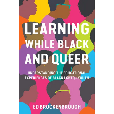 Learning While Black and Queer: Understanding the Educational Experiences of Black LGBTQ+ Youth