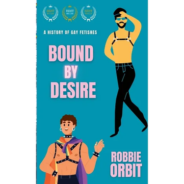 Bound by Desire: A History of Gay Fetishes