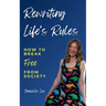 Rewriting Life's Rules: How To Break Free From Society