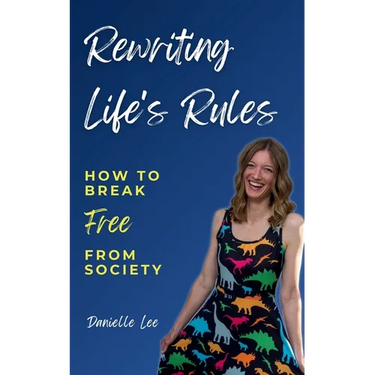 Rewriting Life's Rules: How To Break Free From Society