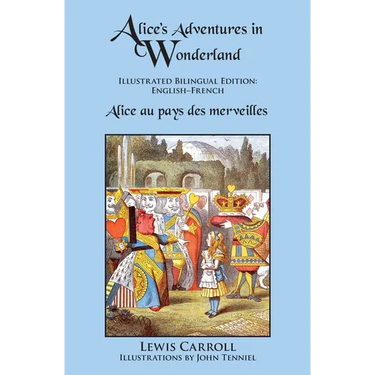 Alice's Adventures in Wonderland: Illustrated Bilingual Edition: English-French