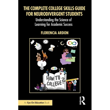 The Complete College Skills Guide for Neurodivergent Students: Understanding the Science of Learning for Academic Success
