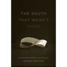 The South That Wasn't There: Postsouthern Memory and History