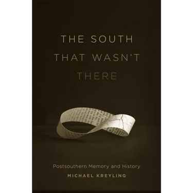 The South That Wasn't There: Postsouthern Memory and History