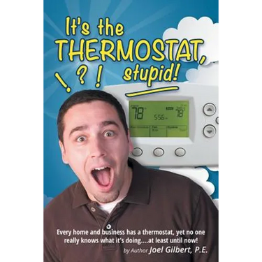 It's the Thermostat, Stupid!: Every Home and Business Has a Thermostat, Yet No One Really Knows What It's Doing....At Least Until Now!