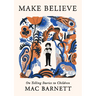 Make Believe: On Telling Stories to Children